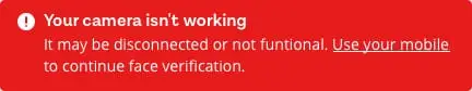 Desktop alert message reads 'Your camera isn't working. It may be disconnected or not functioning.' User action available is 'Use your mobile to continue face verification.'